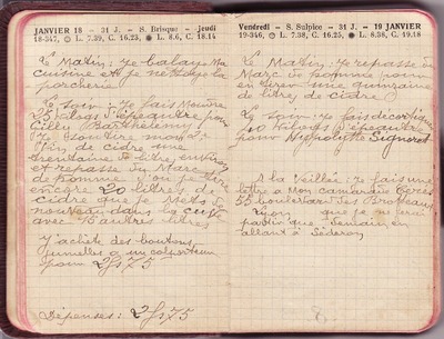 <p>— Jeudi 18 JANVIER.<br class='autobr' />
Le matin : Je balaye ma<br class='autobr' />
cuisine et je nettoye la<br class='autobr' />
porcherie</p>
<p>Le soir : Je fais moudre<br class='autobr' />
25 kilos d'épeautre pour<br class='autobr' />
Gilly Barthélémy<br class='autobr' />
Je soutire mon 2°<br class='autobr' />
vin de cidre une<br class='autobr' />
trentaine de litres environ<br class='autobr' />
et repasse du marc<br class='autobr' />
de pomme d'où je tire<br class='autobr' />
encore 20 litres de<br class='autobr' />
cidre que je mets de<br class='autobr' />
nouveau dans la cuve<br class='autobr' />
avec 15 autres litres</p>
<p>J'achète des boutons<br class='autobr' />
jumelles à un colporteur<br class='autobr' />
pour 2 F 75.
<br />— Dépenses : 2 F 75
<br />— Vendredi 19 JANVIER.<br class='autobr' />
Le matin : Je repasse du<br class='autobr' />
marc de pomme pour<br class='autobr' />
en tirer une quizaine<br class='autobr' />
de litres de cidre</p>
<p>Le soir : Je fais décortique<br class='autobr' />
40 kilos d'épeautre<br class='autobr' />
pour Hypolytte Signoret</p>
<p>A la veillée : Je fais une<br class='autobr' />
lettre à mon camarade Cérès<br class='autobr' />
55 boulevard des Brotteaux<br class='autobr' />
Lyon que je ne ferai<br class='autobr' />
partir que demain en<br class='autobr' />
allant à Séderon</p>© Essaillon
